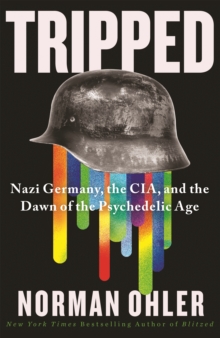 Image for Tripped  : Nazi Germany, the CIA and the dawn of the psychedelic age