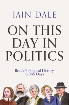 On This Day in Politics: Britain’s Political History in 365 Days