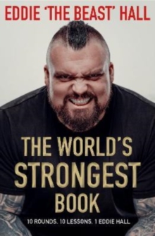 The World’s Strongest Book: Ten Lessons in Strength and Resilience from the Legendary Strongman