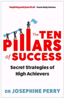 The Ten Pillars of Success: Secret Strategies of High Achievers