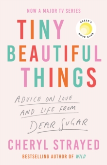 Image for Tiny beautiful things  : advice on love and life from someone who's been there