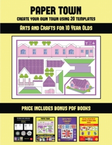 Image for Arts and Crafts for 10 Year Olds (Paper Town - Create Your Own Town Using 20 Templates)