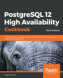 Image for PostgreSQL 12 high availability cookbook  : over 100 recipes to design a highly available server with the advanced features of PostgreSQL 12
