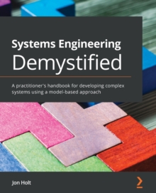 Image for Systems Engineering Demystified : A practitioner's handbook for developing complex systems using a model-based approach