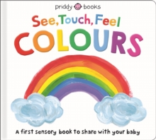 Image for See, touch, feel colours  : a first sensory book to share with your baby