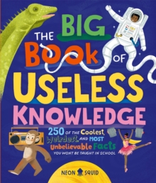 Image for The big book of useless knowledge  : 250 of the coolest, weirdest, and most unbelievable facts you won't be taught in school