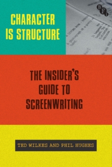 Image for Character is structure  : the insider's guide to screenwriting