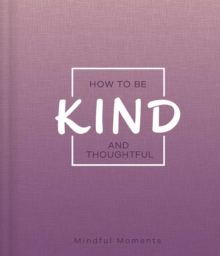 Image for How to Be Kind and Thoughtful : A Guide for Mindful Moments