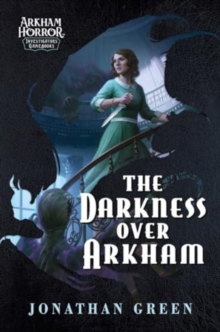 Image for The darkness over Arkham  : an Arkham horror investigators gamebook