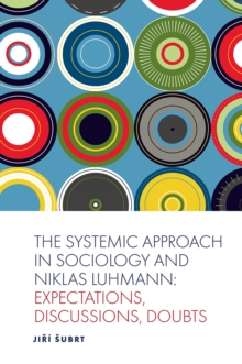 Image for The Systemic Approach in Sociology and Niklas Luhmann: Expectations, Discussions, Doubts