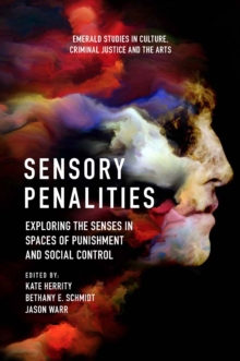 Image for Sensory penalities  : exploring the senses in spaces of punishment and social control