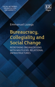 Image for Bureaucracy, collegiality and social change: redefining organizations and multilevel relational infrastructures