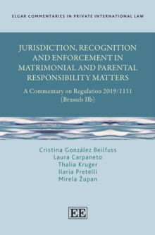 Image for Jurisdiction, Recognition and Enforcement in Matrimonial and Parental Responsibility Matters: A Commentary on Regulation 2019/1111 (Brussels IIb)