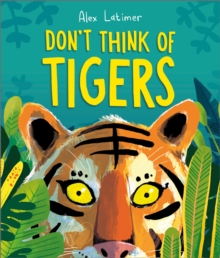 Don't Think of Tigers - Latimer, Alex