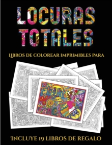 Image for Libros de colorear imprimibles para adultos (Locuras totals) : Este libro contiene 36 laminas para colorear que se pueden usar para pintarlas, enmarcarlas y / o meditar con ellas. Puede fotocopiarse, 