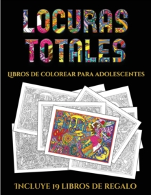Image for Libros de colorear para adolescentes (Locuras totals) : Este libro contiene 36 laminas para colorear que se pueden usar para pintarlas, enmarcarlas y / o meditar con ellas. Puede fotocopiarse, imprimi