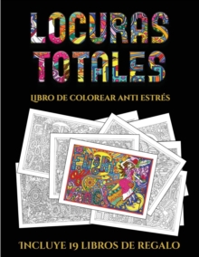 Image for Libro de colorear anti estres (Locuras totals) : Este libro contiene 36 laminas para colorear que se pueden usar para pintarlas, enmarcarlas y / o meditar con ellas. Puede fotocopiarse, imprimirse y d