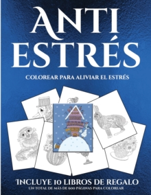 Image for Colorear para aliviar el estres (Anti estres) : Este libro contiene 36 laminas para colorear que se pueden usar para pintarlas, enmarcarlas y / o meditar con ellas. Puede fotocopiarse, imprimirse y de