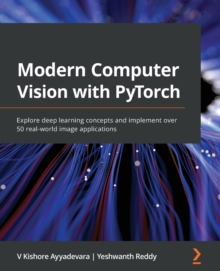 Image for Modern Computer Vision with PyTorch : Explore deep learning concepts and implement over 50 real-world image applications