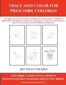 Image for Art Ideas for Kids (Trace and Color for preschool children) : This book has 50 extra-large pictures with thick lines to promote error free coloring to increase confidence, to reduce frustration, and t