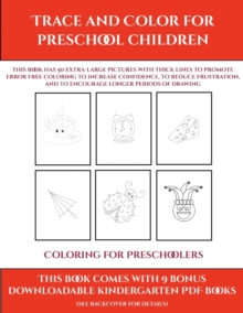 Image for Coloring for Preschoolers (Trace and Color for preschool children) : This book has 50 extra-large pictures with thick lines to promote error free coloring to increase confidence, to reduce frustration