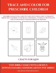 Image for Crafts for Kids (Trace and Color for preschool children) : This book has 50 extra-large pictures with thick lines to promote error free coloring to increase confidence, to reduce frustration, and to e
