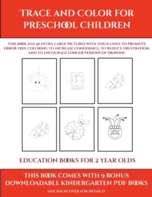 Image for Education Books for 2 Year Olds (Trace and Color for preschool children) : This book has 50 extra-large pictures with thick lines to promote error free coloring to increase confidence, to reduce frust