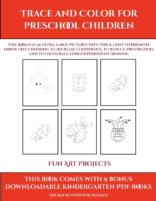 Image for Fun Art Projects (Trace and Color for preschool children) : This book has 50 extra-large pictures with thick lines to promote error free coloring to increase confidence, to reduce frustration, and to 