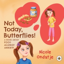 Not Today, Butterflies! A Book About Food Allergy Anxiety
