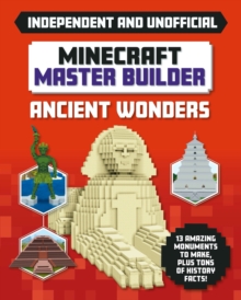 Master Builder – Minecraft Ancient Wonders (Independent & Unofficial): A Step-by-step Guide to Building Your Own Ancient Buildings, Packed With Amazing Historical Facts to Inspire You!