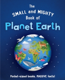 The Small and Mighty Book of Planet Earth: Pocket-sized books, MASSIVE facts!