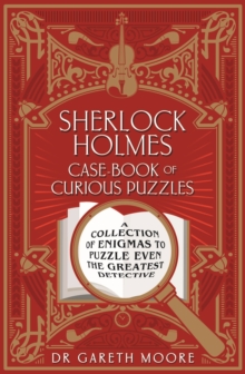 Sherlock Holmes Case-Book of Curious Puzzles: A Collection of Enigmas to Puzzle Even the Greatest Detective