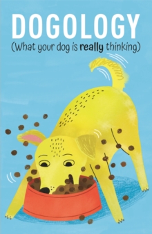 Dogology: What Your Dog is Really Thinking