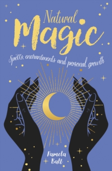 Natural Magic: Spells, enchantments and personal growth