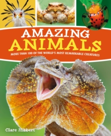 Amazing Animals: More than 100 of the World’s Most Remarkable Creatures