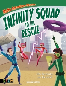 Maths Adventure Stories: Infinity Squad to the Rescue: Solve the Puzzles, Save the World!