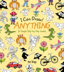 I Can Draw! Anything: 50 Simple Step-by-Step Guides