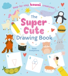 Image for Super Cute Drawing Book : Step-By-Step Kawaii Creatures!