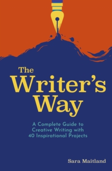 The Writer’s Way: A Complete Guide to Creative Writing with 40 Inspirational Projects