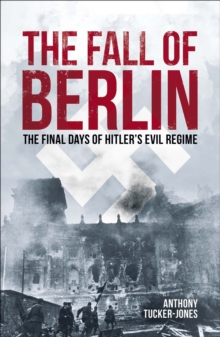 The Fall of Berlin: The final days of Hitler’s evil regime