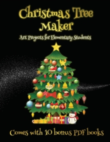 Image for Art Projects for Elementary Students (Christmas Tree Maker) : This book can be used to make fantastic and colorful christmas trees. This book comes with a collection of downloadable PDF books that wil