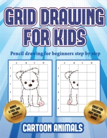 Image for Pencil drawing for beginners step by step (Learn to draw cartoon animals) : This book teaches kids how to draw cartoon animals using grids