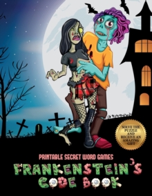 Image for Printable Secret Word Games (Frankenstein's code book) : Jason Frankenstein is looking for his girlfriend Melisa. Using the map supplied, help Jason solve the cryptic clues, overcome numerous obstacle