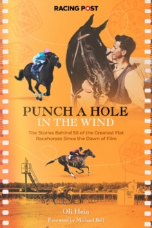 Punch a Hole: The Stories Behind 50 of the Greatest Flat Racehorses Since the Dawn of Film