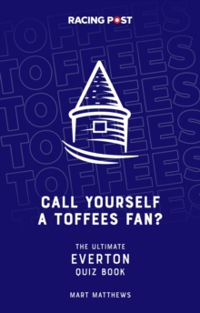 Call Yourself a Toffees Fan?: The Ultimate Everton Quiz Book