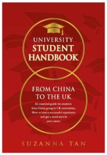 Image for UNIVERSITY STUDENT HANDBOOK From China to the UK : An essential guide for students from China going to UK universities. How to have a successful experience and get a head start in your career