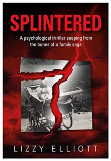 SPLINTERED: A psychological thriller seeping from the bones of a family saga