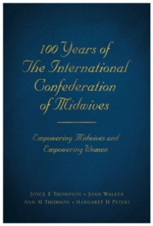 Image for 100 years of the International Confederation of Midwives  : empowering midwives and empowering women