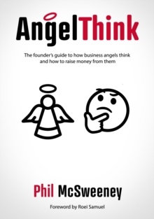 AngelThink: The founder’s guide to how business angels think and how to raise money from them