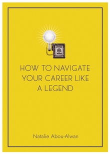 How To Navigate Your Career Like A Legend - Abou-Alwan, Natalie